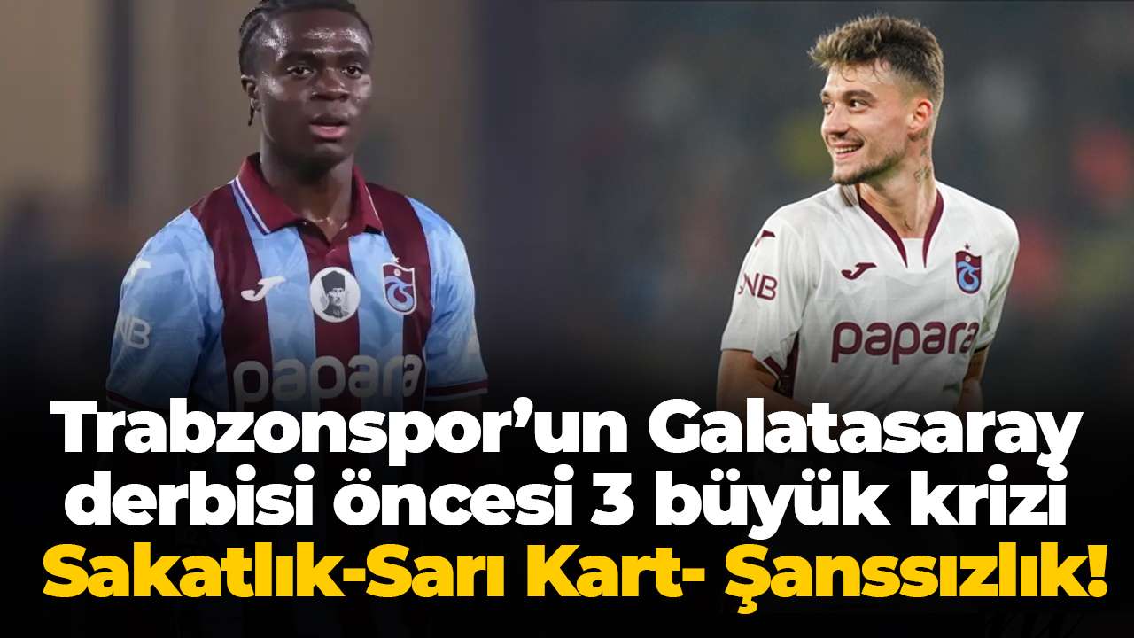 Trabzonspor’un Galatasaray derbisi öncesi 3 büyük krizi: Sakatlık-Sarı Kart- Şanssızlık!
