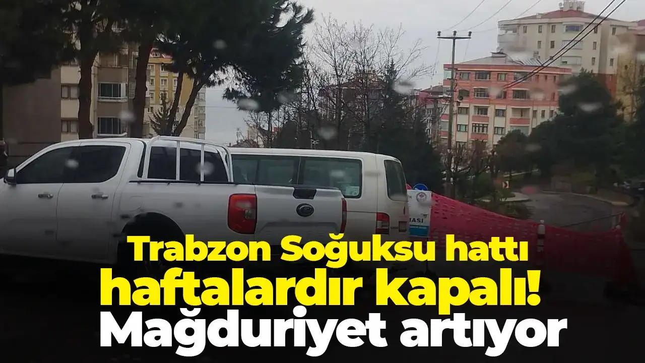 Trabzon Soğuksu hattı haftalardır kapalı: Mağduriyet artıyor