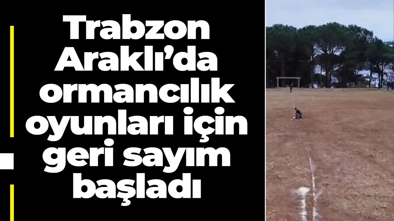 Trabzon Araklı’da ormancılık oyunları için geri sayım başladı