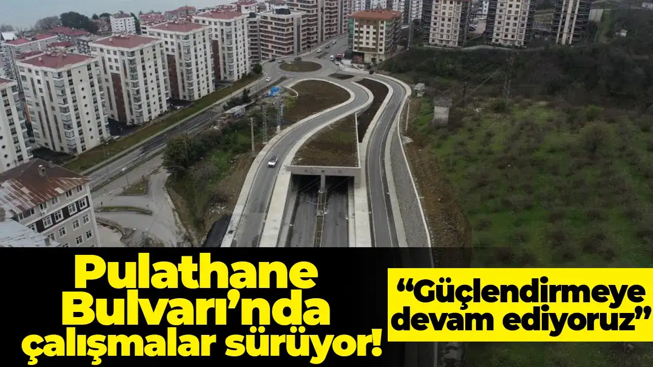 Pulathane Bulvarı’nda çalışmalar sürüyor: “Güçlendirmeye devam ediyoruz”
