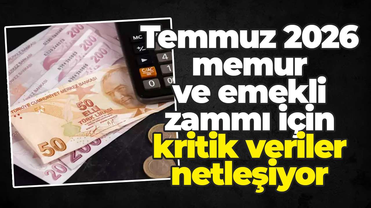 Temmuz 2026 memur ve emekli zammı için kritik veriler netleşiyor