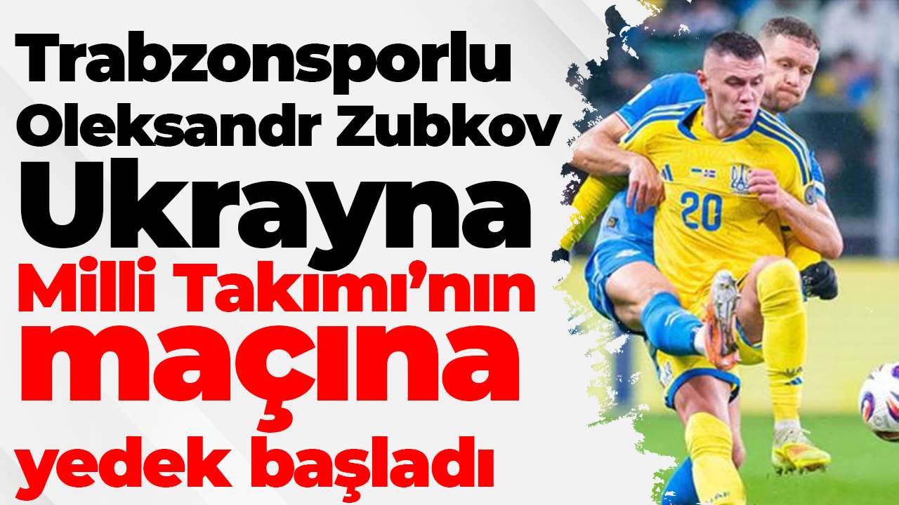 Trabzonsporlu Oleksandr Zubkov Ukrayna Milli Takımı’nın Arnavutluk maçına yedek başladı