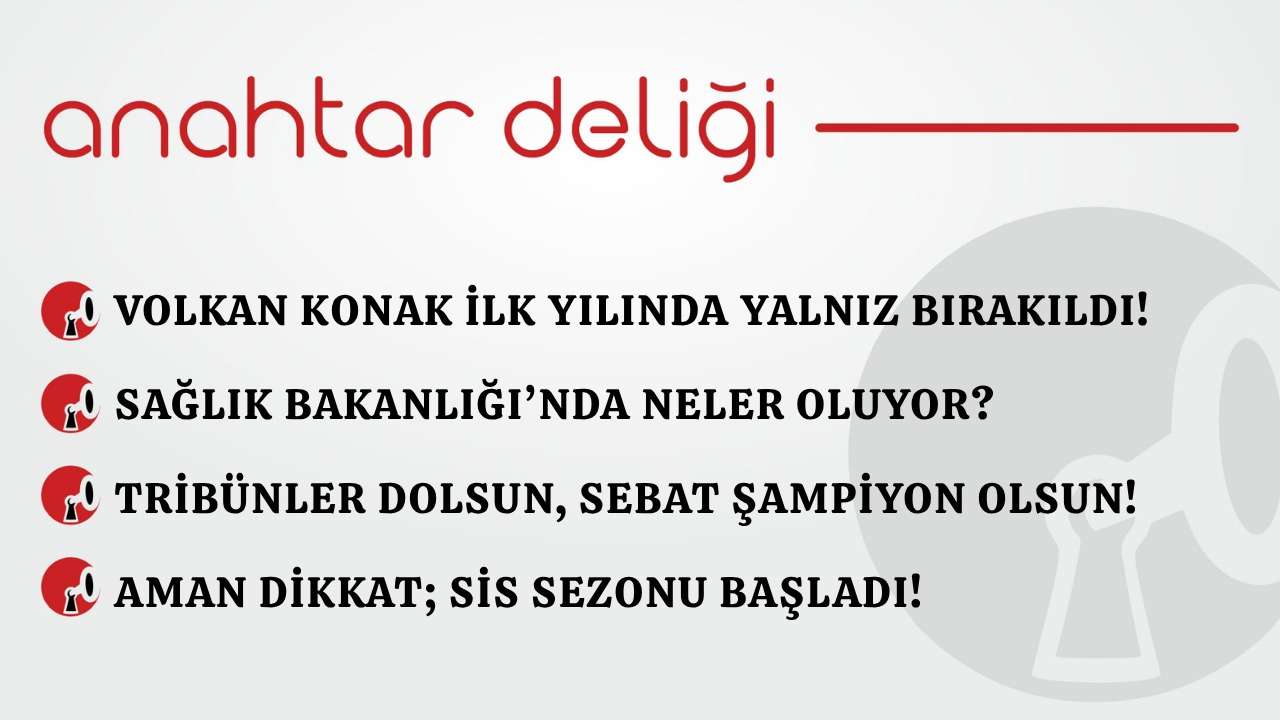 Anahtar Deliği 01.04.2026- Volkan Konak ilk yılında yalnız bırakıldı!