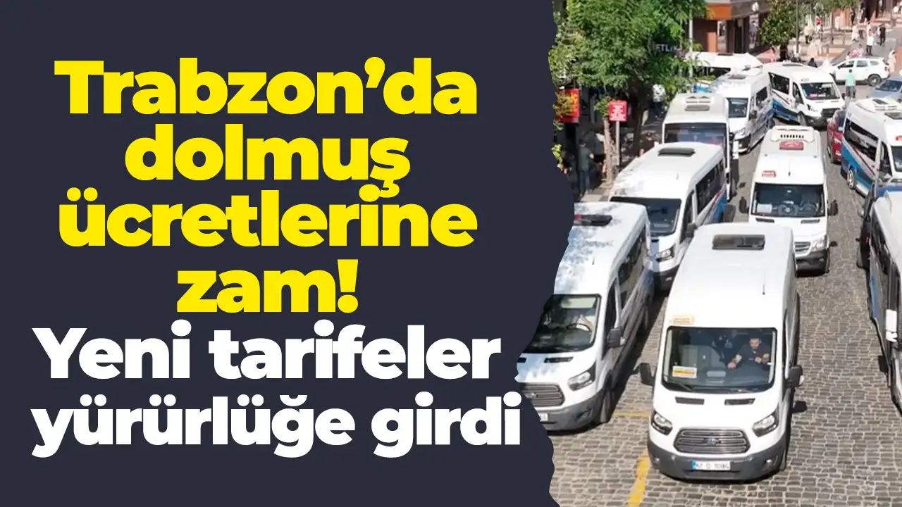 Trabzon’da dolmuş ücretlerine zam: Yeni tarifeler yürürlüğe girdi