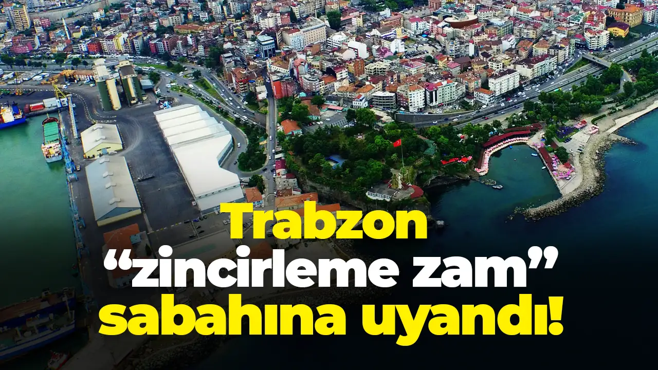 Trabzon "zincirleme zam" sabahına uyandı