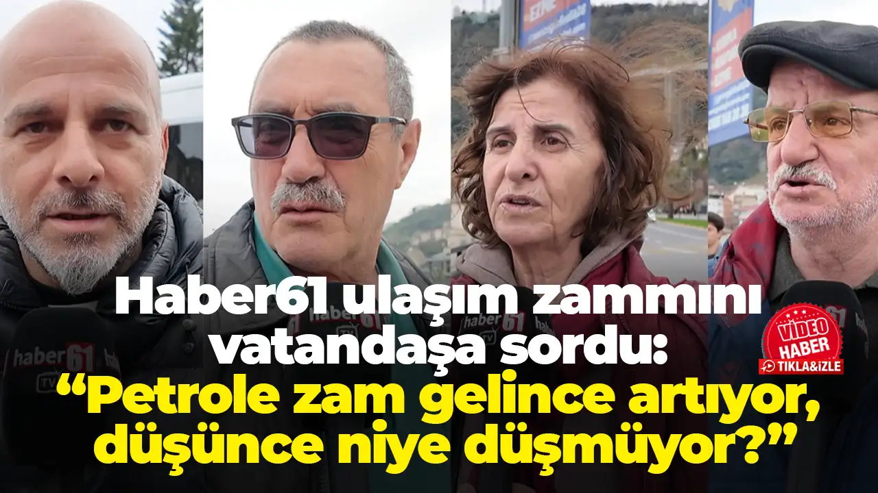 Haber61 ulaşım zammını vatandaşa sordu: “Petrole zam gelince artıyor, düşünce niye düşmüyor?”