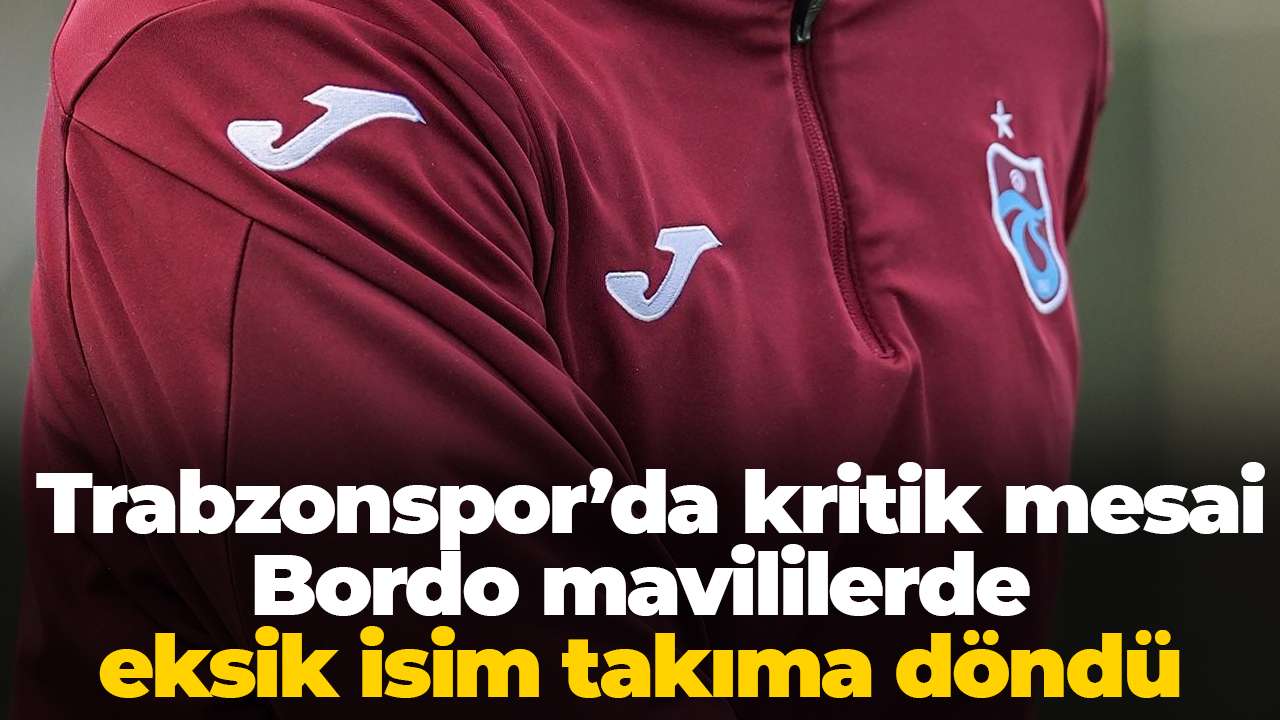 Trabzonspor’da kritik mesai: Bordo mavililerde eksik isim takıma döndü