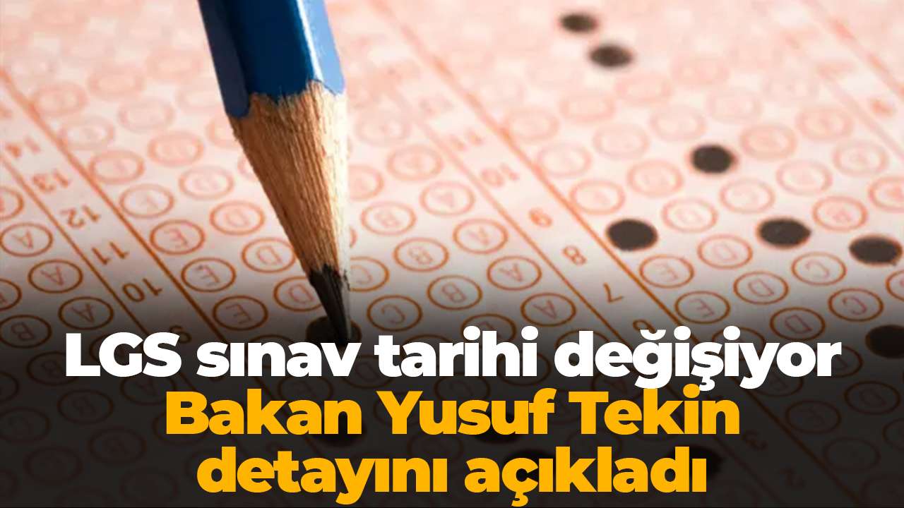 LGS sınav tarihi değişiyor: Bakan Yusuf Tekin detayını açıkladı