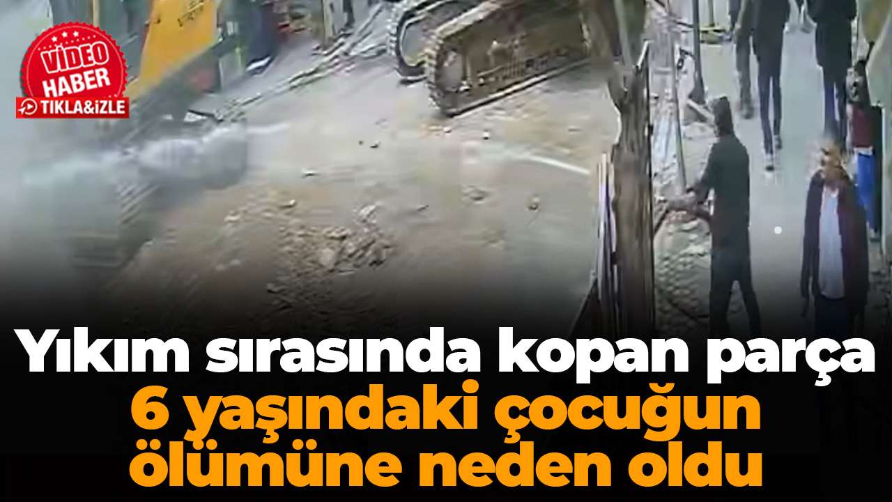 Yıkım sırasında kopan parça 6 yaşındaki çocuğun ölümüne neden oldu