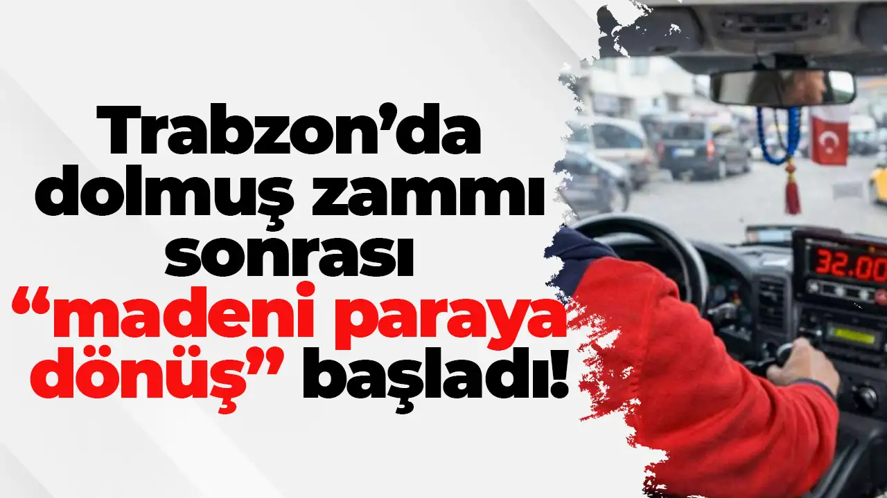 Trabzon’da dolmuş zammı sonrası “madeni paraya dönüş” başladı