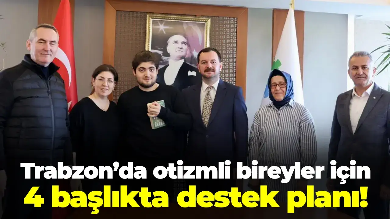 Trabzon’da otizmli bireyler için 4 başlıkta destek planı