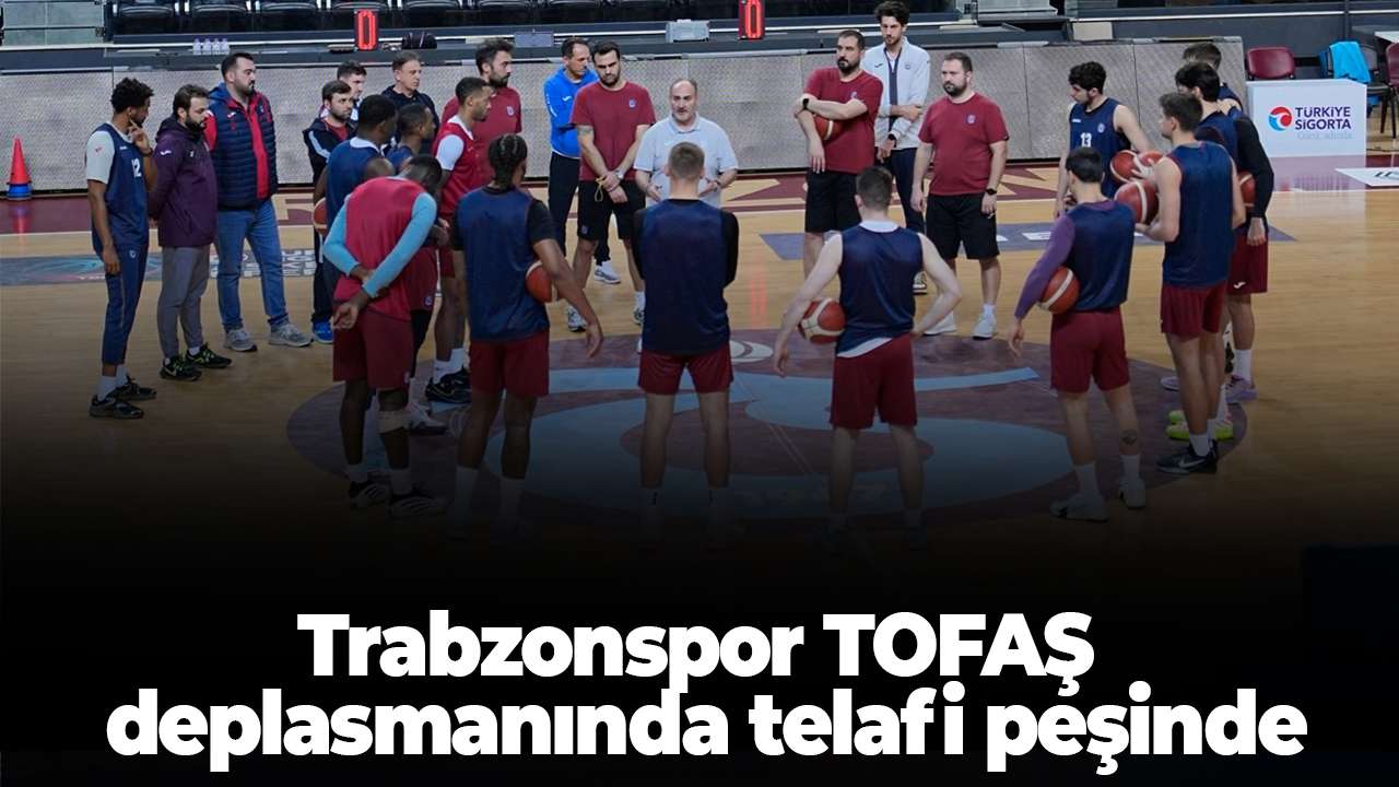 Trabzonspor Basketbol, TOFAŞ deplasmanında telafi peşinde
