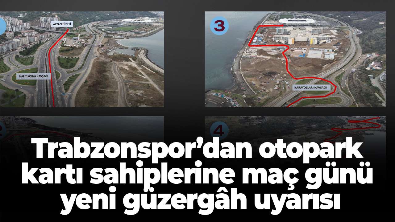 Trabzonspor’dan otopark kartı sahiplerine maç günü yeni güzergâh uyarısı