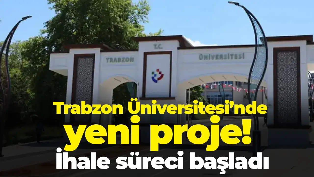 Trabzon Üniversitesi’nde yeni proje: İhale süreci başladı