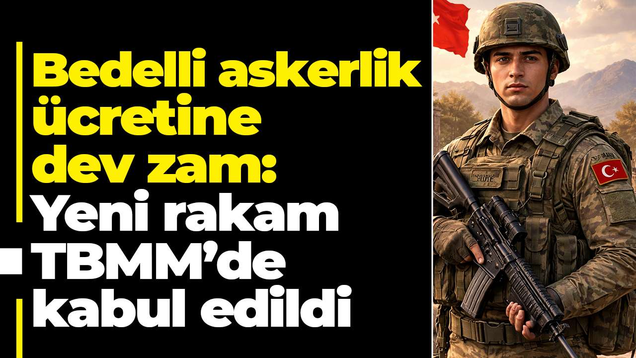 Bedelli askerlik ücretine dev zam: Yeni rakam TBMM’de kabul edildi