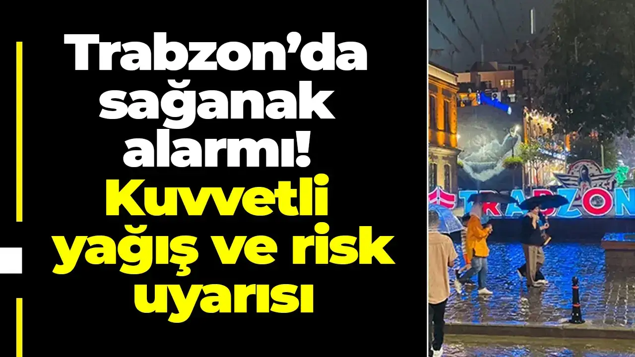 Trabzon’da sağanak alarmı! Kuvvetli yağış ve risk uyarısı