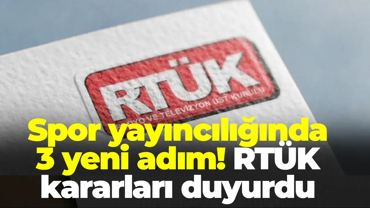 Spor yayıncılığında 3 yeni adım: RTÜK kararları duyurdu