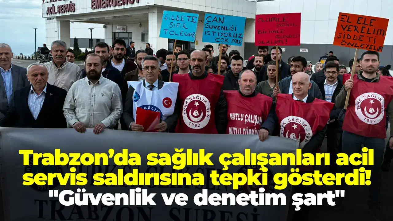 Trabzon’da sağlık çalışanları acil servis saldırısına tepki gösterdi! 
