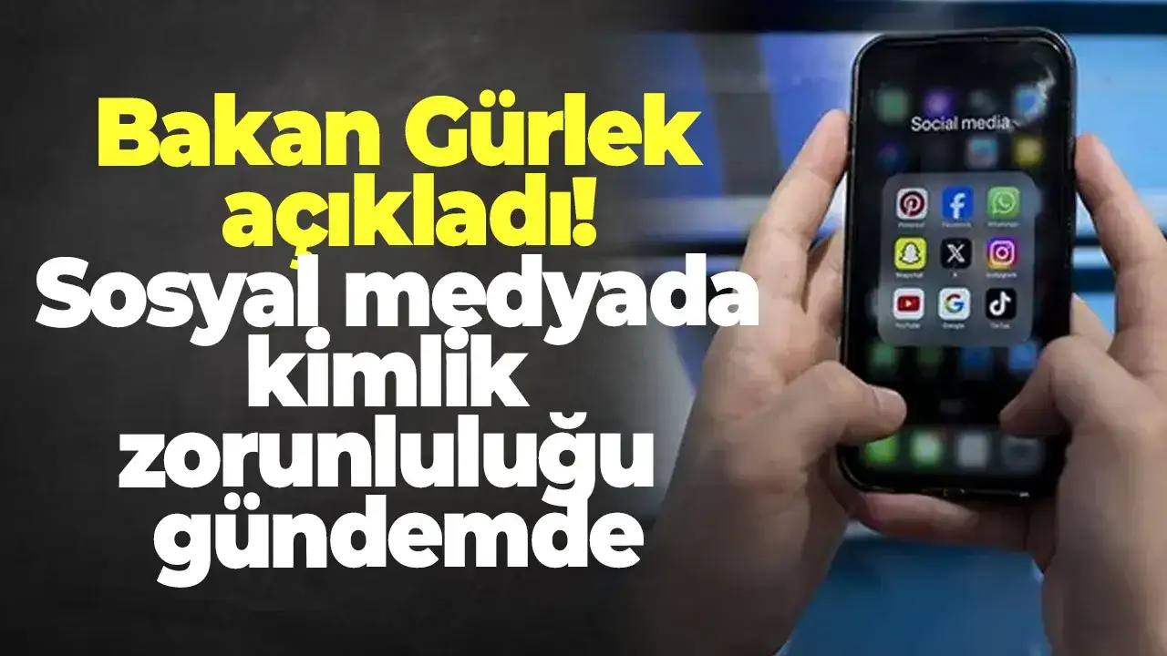 Bakan Gürlek açıkladı! Sosyal medyada kimlik zorunluluğu gündemde