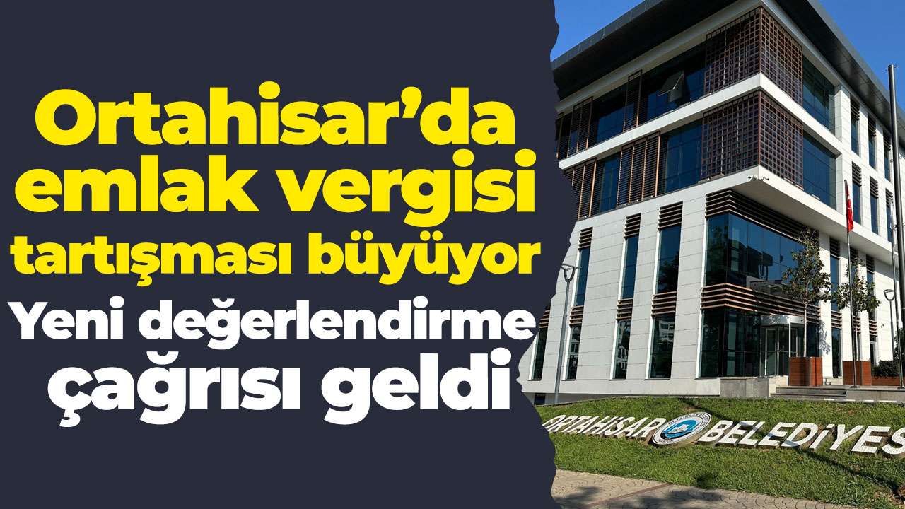 Ortahisar’da emlak vergisi tartışması büyüyor: Yeni değerlendirme çağrısı