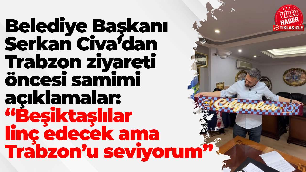 Belediye Başkanı Serkan Civa Trabzonspor Galatasaray Maçı İçin Trabzon’a geliyor