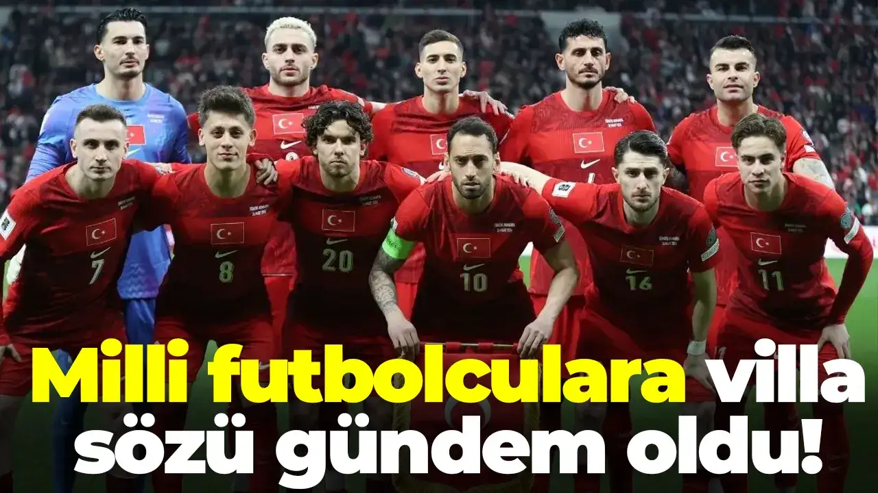 Milli futbolculara villa sözü gündem oldu
