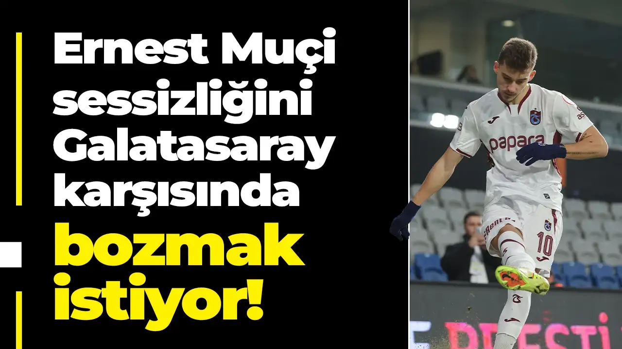 Ernest Muçi suskunluğunu Galatasaray karşısında bozmak istiyor