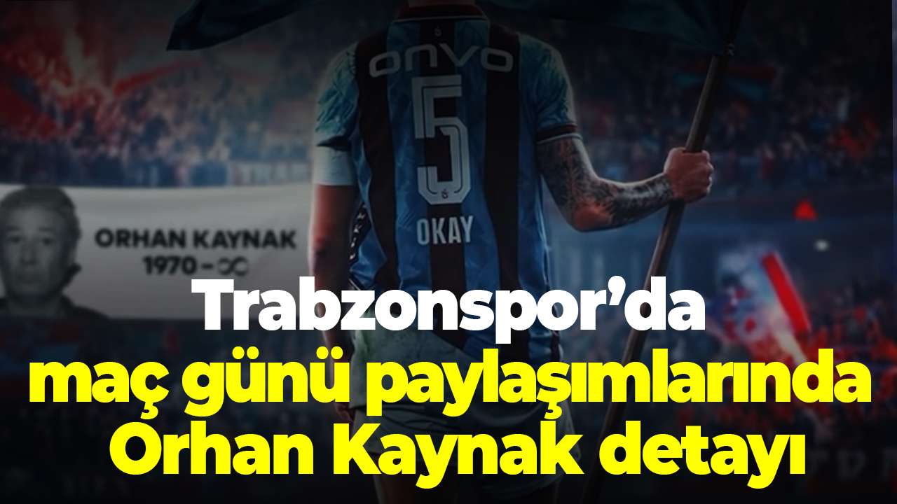 Trabzonspor’da maç günü paylaşımlarında Orhan Kaynak detayı