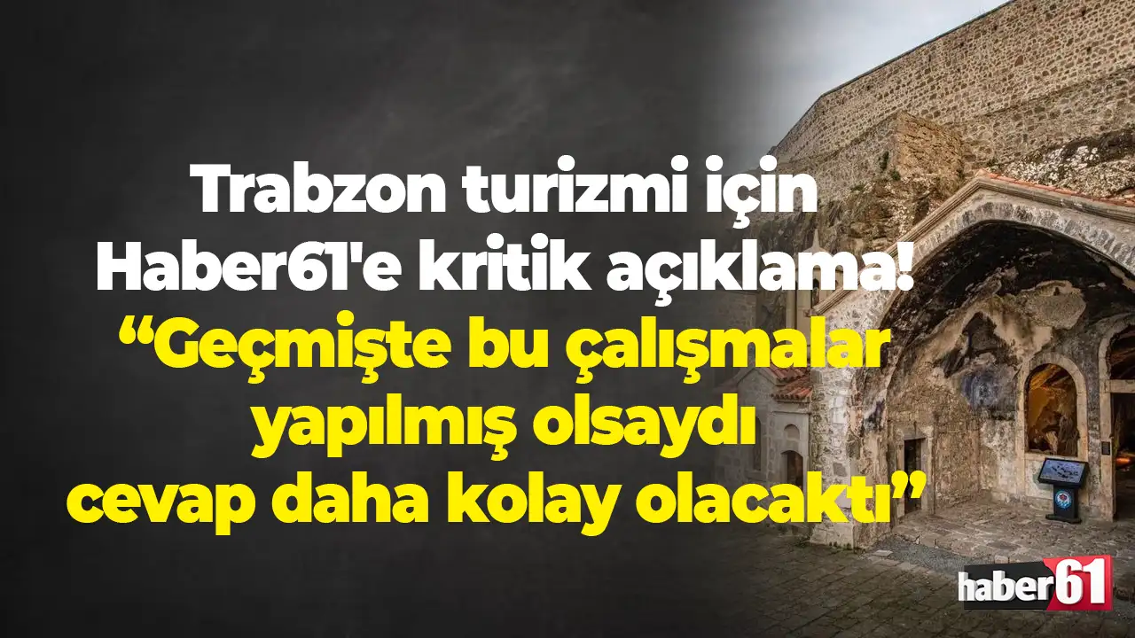 Trabzon turizmi için kritik açıklama: “Geçmişte bu çalışmalar yapılsaydı...”