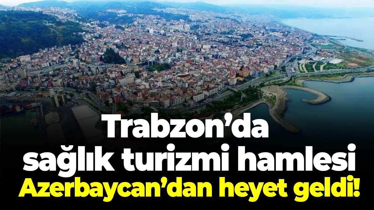 TTSO bölgesel sağlık turizmi projesi için çalışmalarını sürdürüyor! Azerbaycan'dan heyet geldi!
