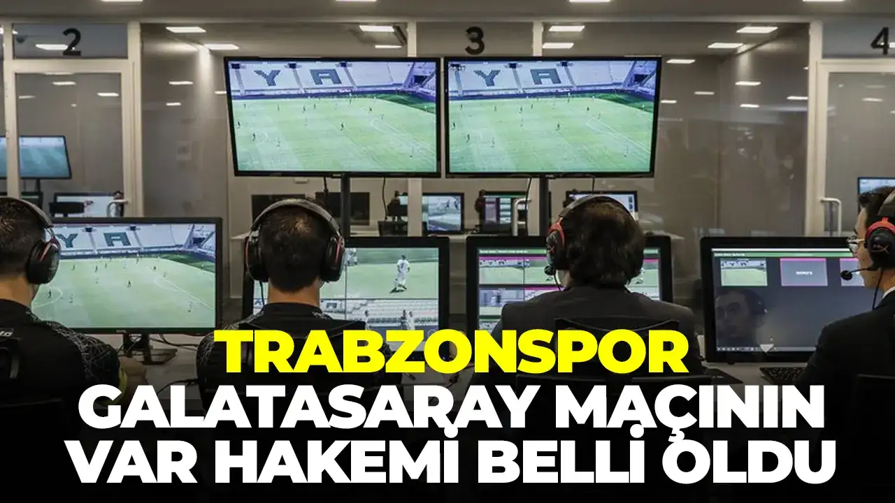 Trabzonspor-Galatasaray maçının VAR hakemi belli oldu