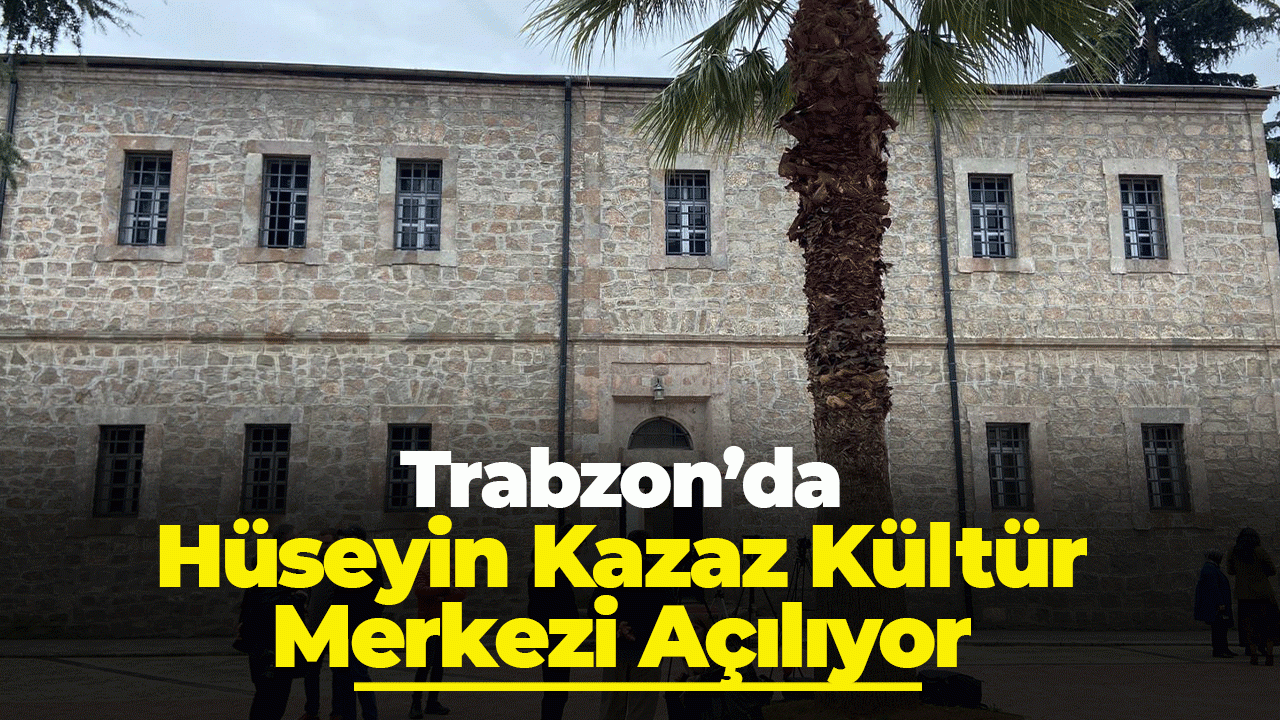 Trabzon’da Hüseyin Kazaz Kültür Merkezi yeniden açılıyor