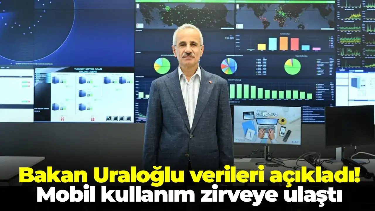 Bakan Uraloğlu verileri açıkladı: Mobil kullanım zirveye ulaştı