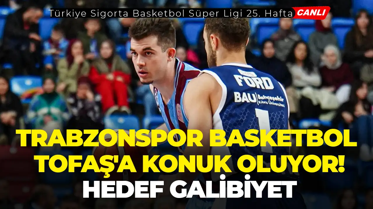 CANLI - Trabzonspor Basketbol TOFAŞ'a konuk oluyor: Hedef galibiyet