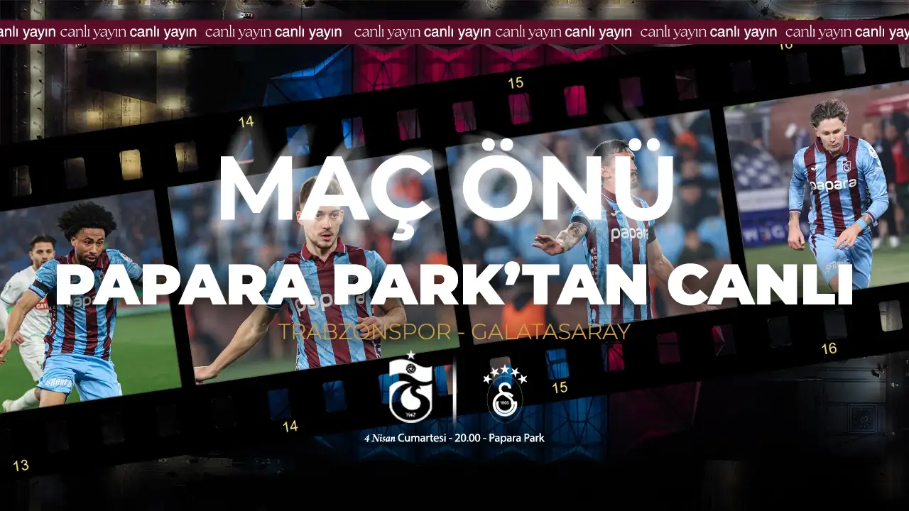 Trabzonspor-Galatasaray maç öncesi Papara Park’tan son gelişmeler- CANLI YAYIN
