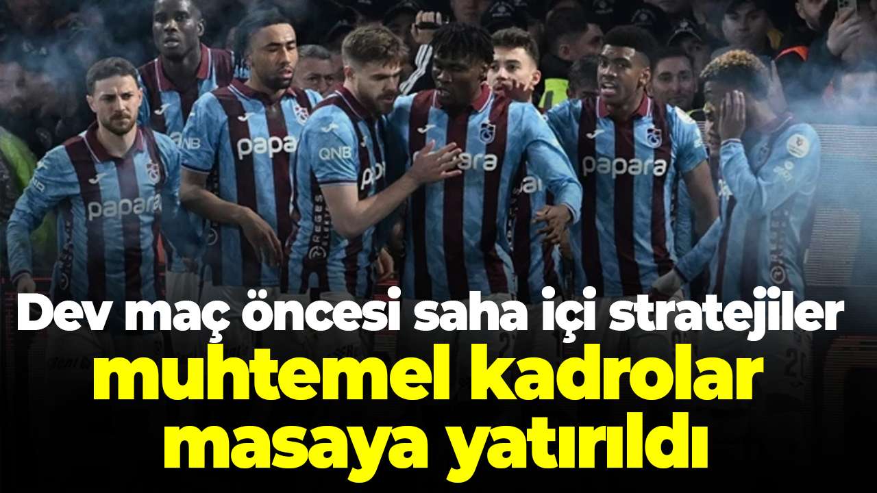 Trabzonspor Galatasaray maçı öncesi saha içi stratejiler ve muhtemel kadrolar masaya yatırıldı