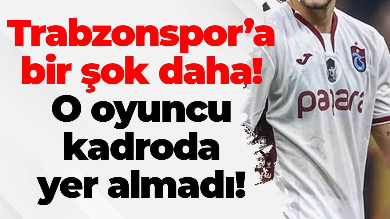 Trabzonspor’a bir şok daha! O oyuncu kadroda yer almadı!