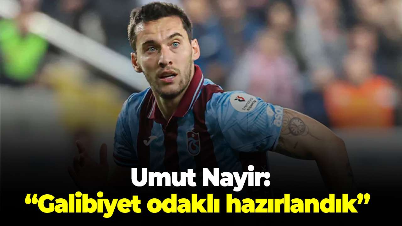 Trabzonspor’da Umut Nayir’den maç öncesi açıklaması: Galibiyet odaklı hazırlandık