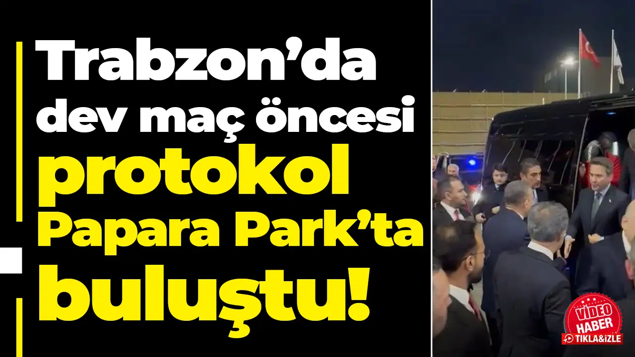 Trabzon’da dev maç öncesi protokol Papara Park’ta buluştu