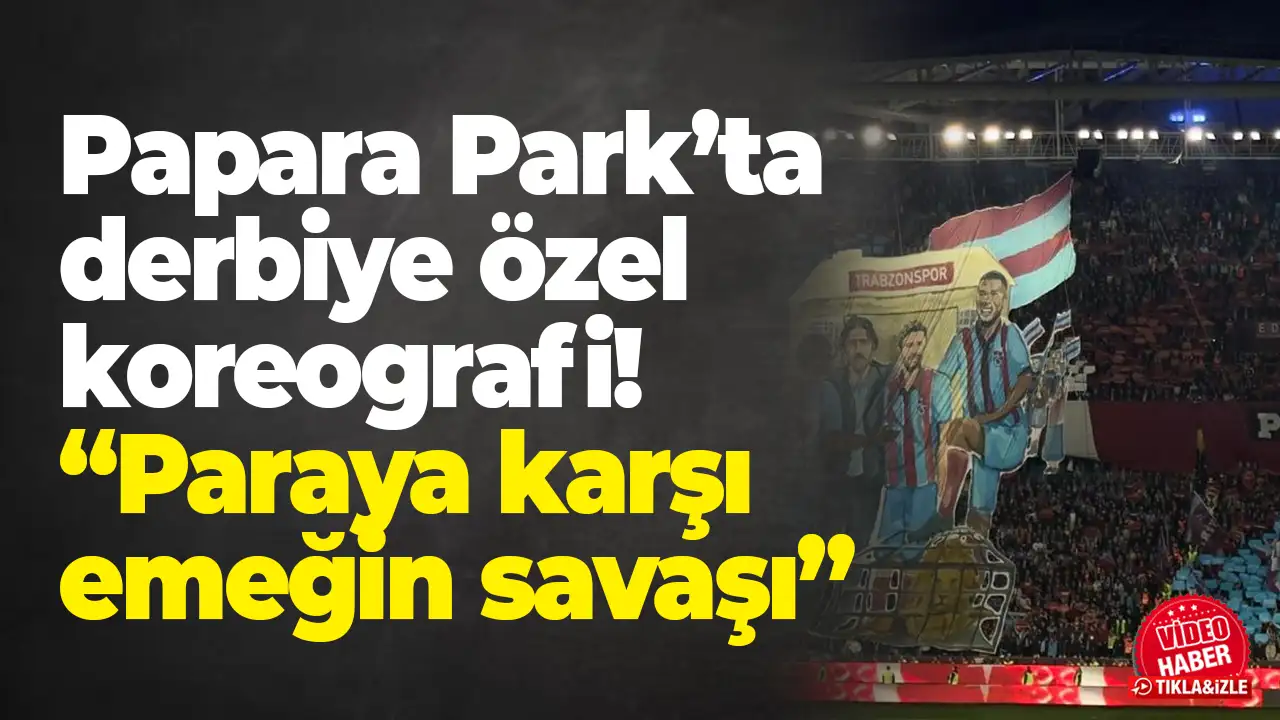 Papara Park’ta derbiye özel koreografi: “Paraya karşı emeğin savaşı”
