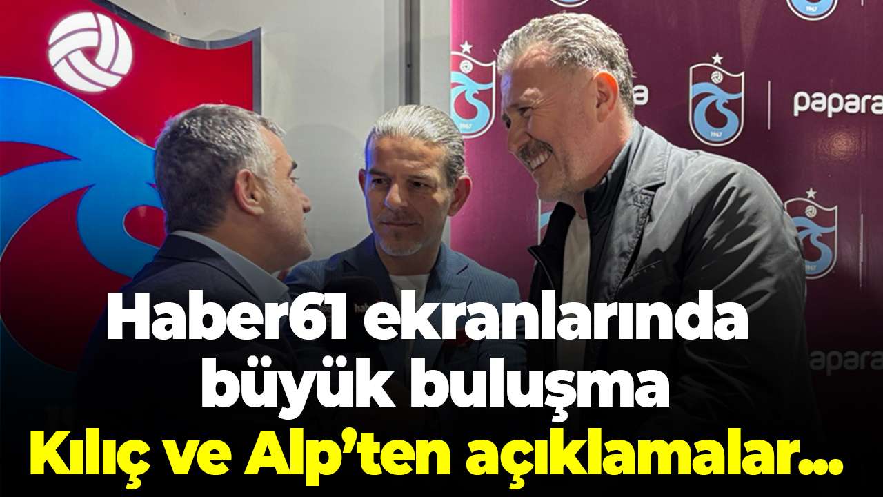 Haber61 ekranlarında büyük buluşma: Serkan Kılıç, Mehmet Yiğit Alp konuştu
