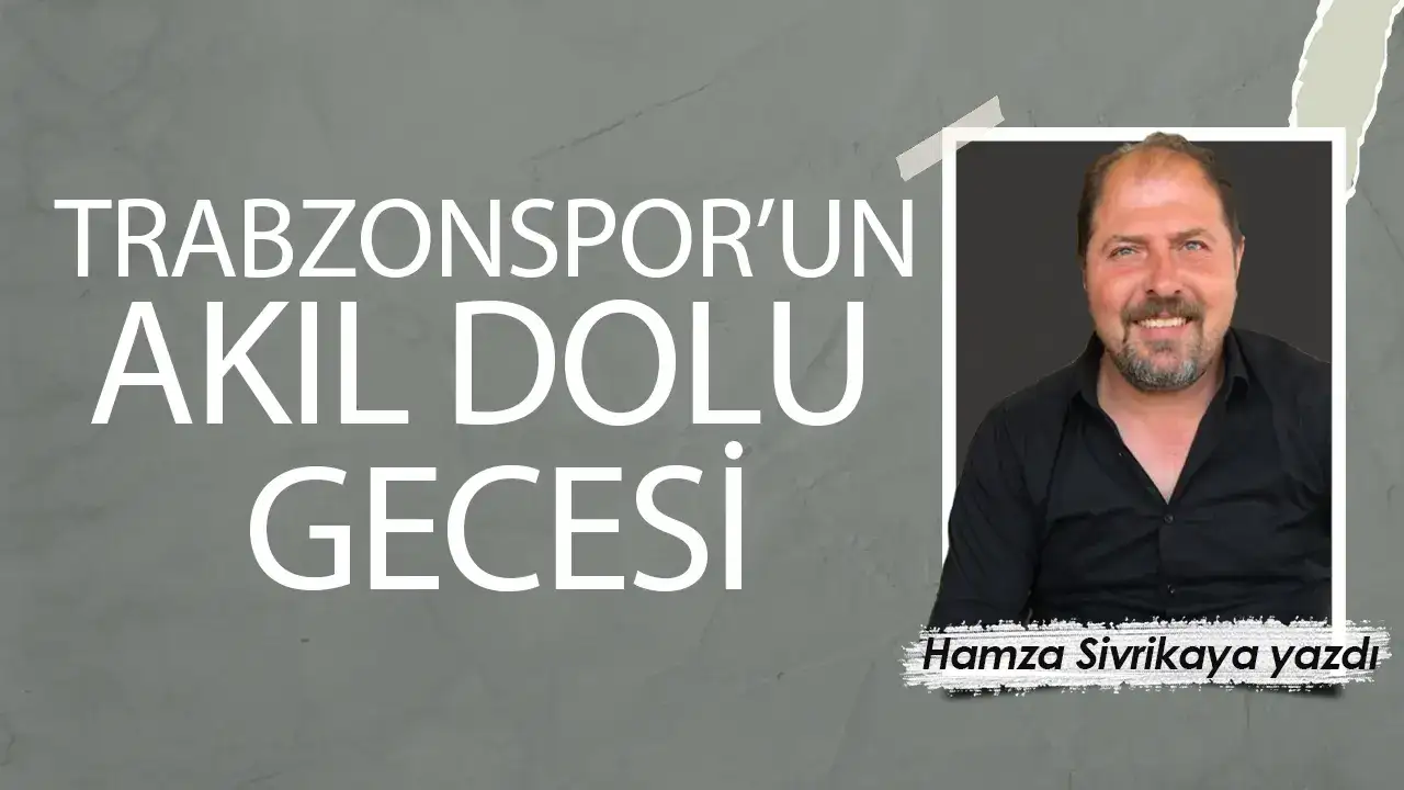 Trabzonspor’un akıl dolu gecesi