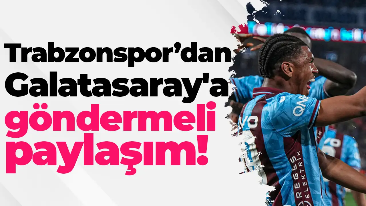 Trabzonspor’dan Galatasaray'a göndermeli paylaşım