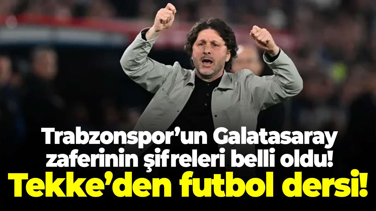Trabzonspor’un Galatasaray zaferinin şifreleri belli oldu! Tekke’den futbol dersi
