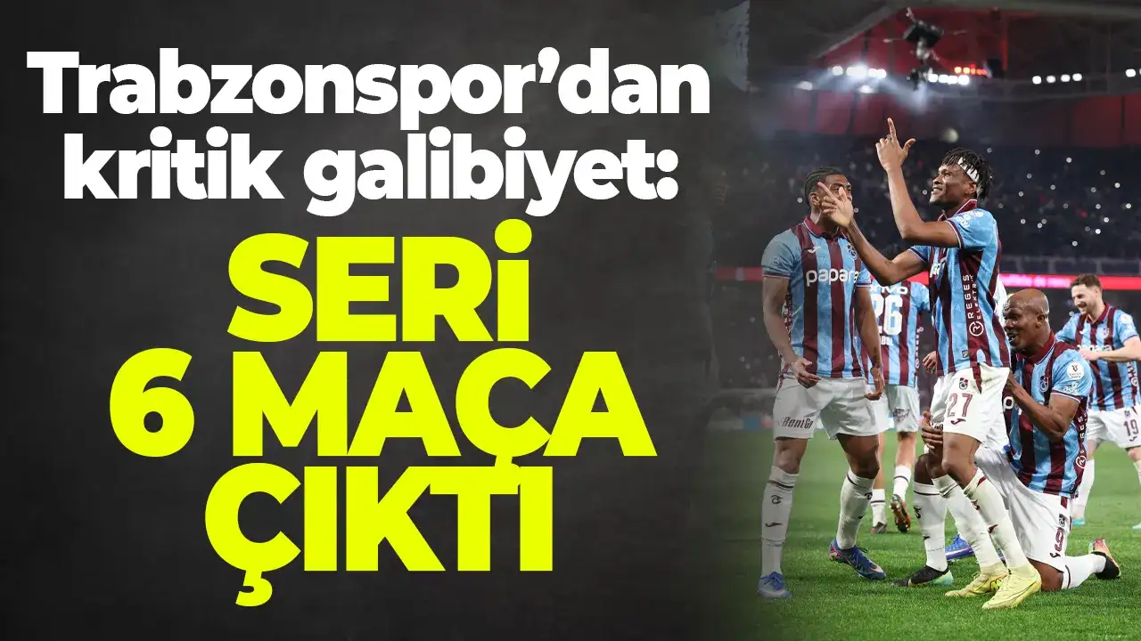 Trabzonspor’dan kritik galibiyet: Seri 6 maça çıktı