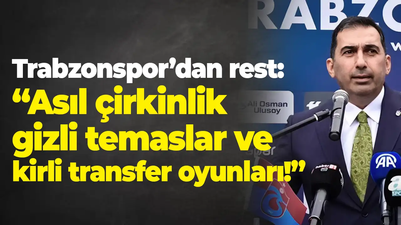 Trabzonspor’dan rest: “Asıl çirkinlik gizli temaslar ve kirli transfer oyunları!”