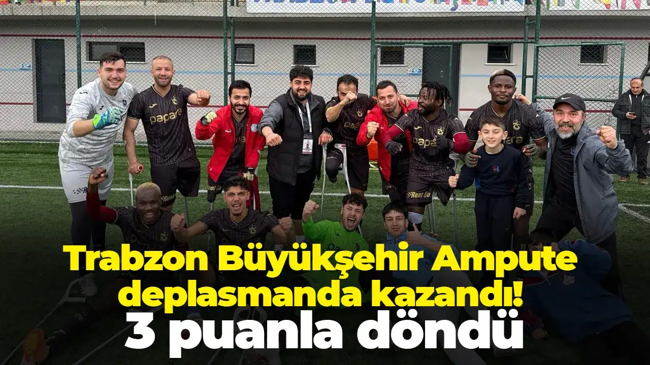 Trabzon Büyükşehir Ampute deplasmanda kazandı: 3 puanla döndü