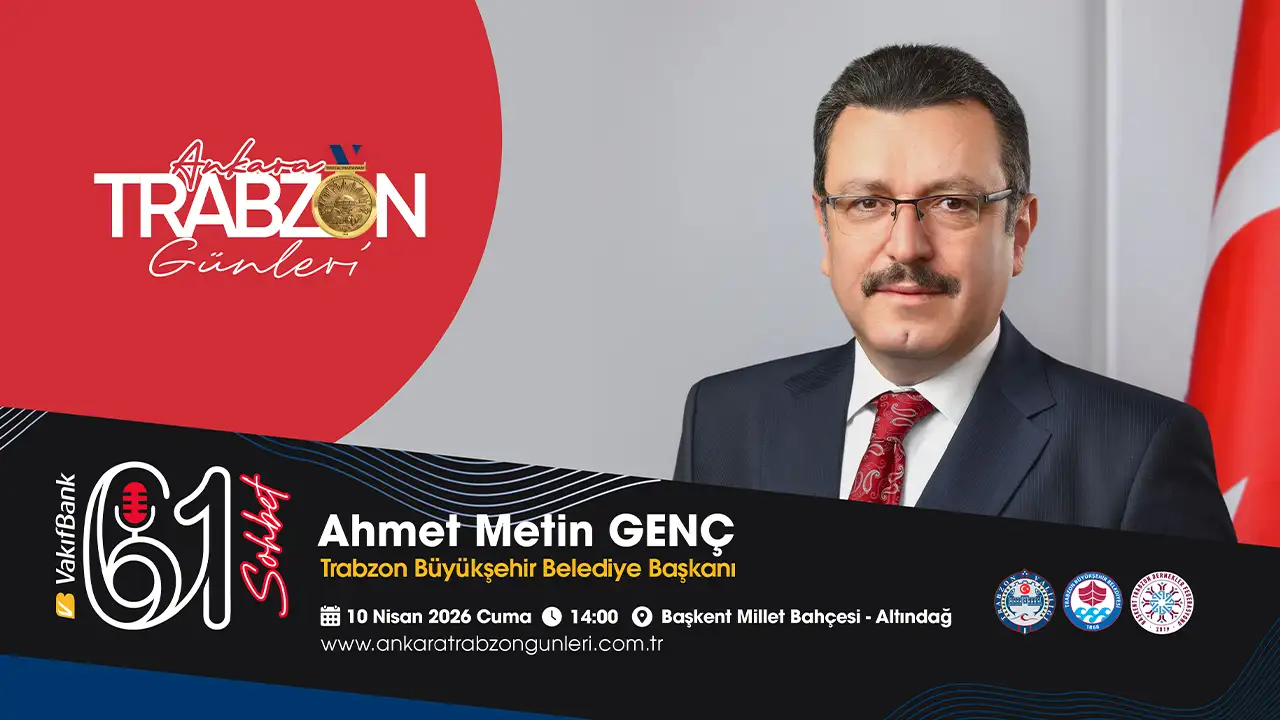Başkent’te Trabzon Vizyonu: Başkan Ahmet Metin Genç 61 Sohbet’te!