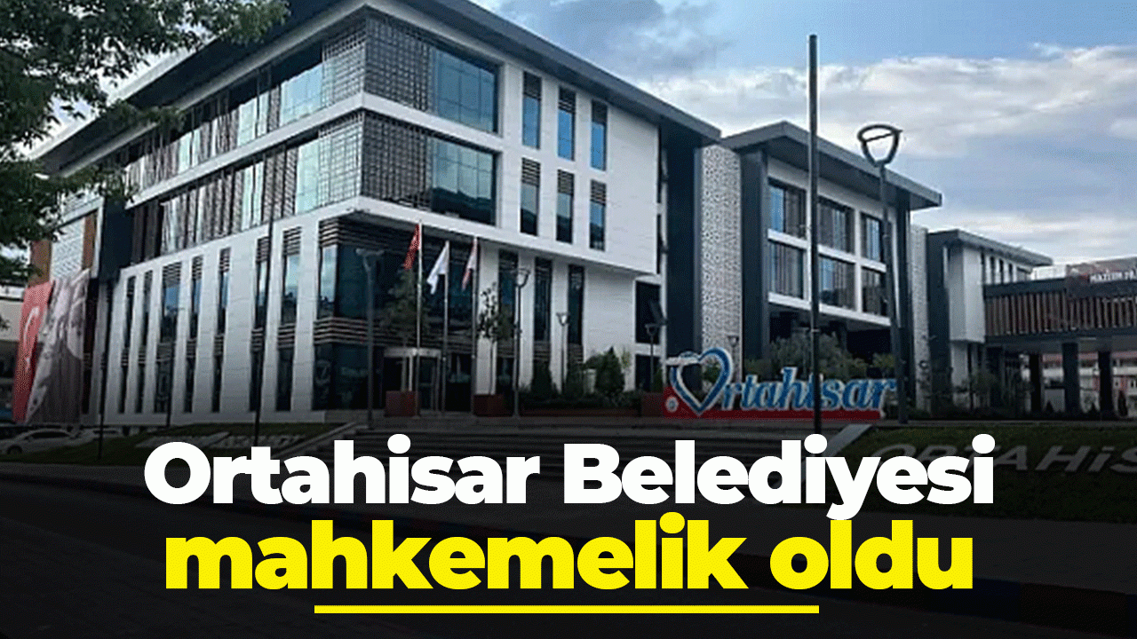 Ortahisar Belediyesi mahkemelik oldu