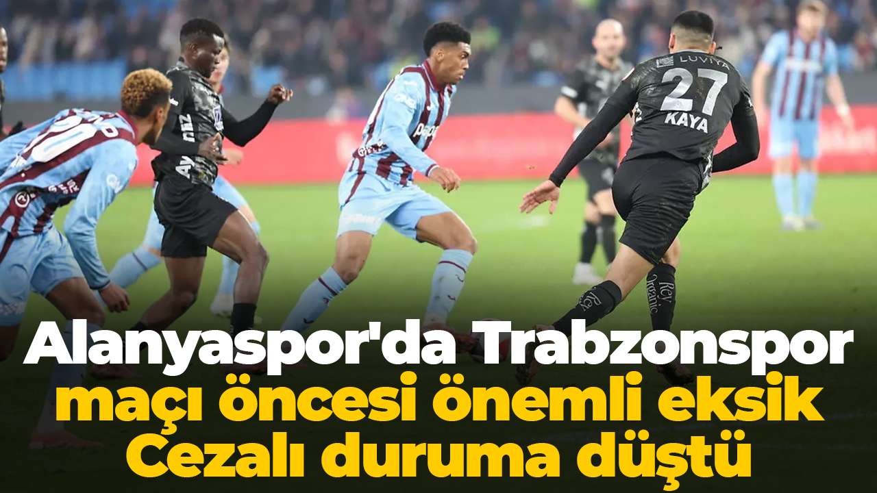 Alanyaspor'da Trabzonspor maçı öncesi önemli eksik: Cezalı duruma düştü